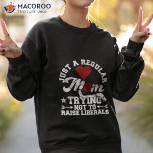 not to raise liberals funny republican mother shirt sweatshirt 2