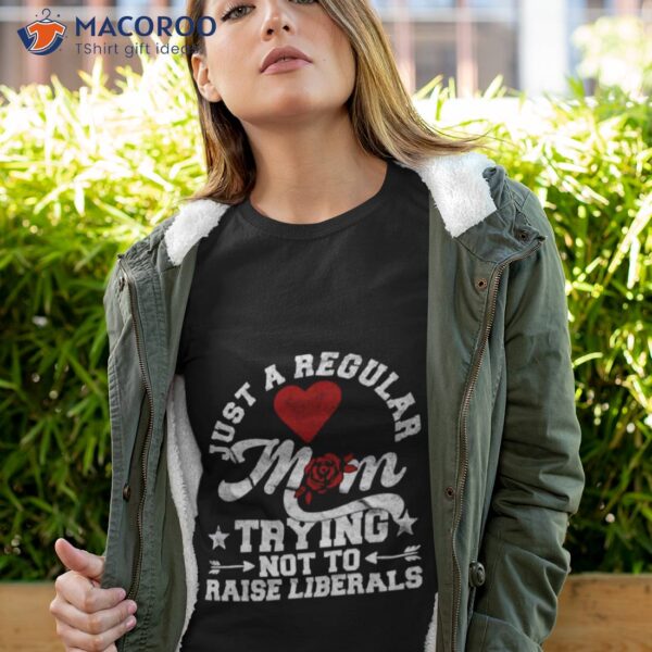 Not To Raise Liberals Funny Republican Mother Shirt