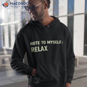 note to myself relax shirt hoodie 1