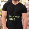 Note To Myself Relax Shirt