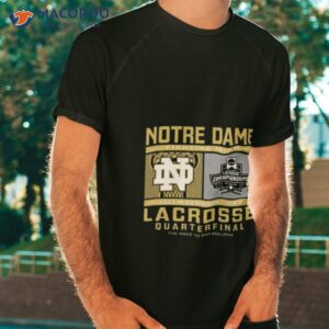 notre dame fighting irish 2023 ncaa division i mens lacrosse quarterfinal shirt tshirt