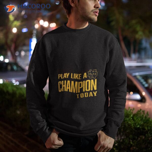 Notre Dame Fighting Irish Play Like A Champion To Day 2023 Shirt