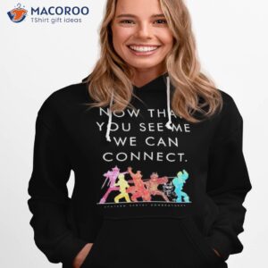 now that you see me we can connect shirt hoodie 1