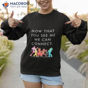 now that you see me we can connect shirt sweatshirt 1