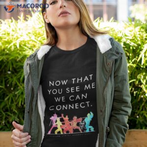 Now That You See Me We Can Connecshirt