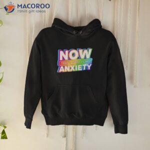 now thats what i call anxiety shirt hoodie