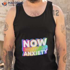 now thats what i call anxiety shirt tank top