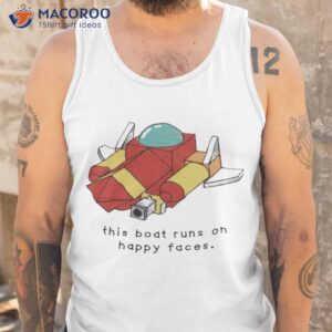 oathjpg this boat runs on happy faces shirt tank top