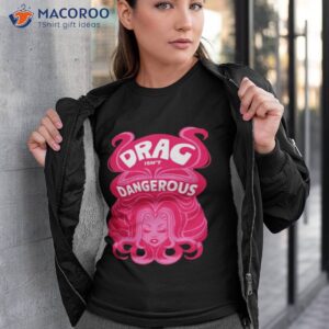 obsessed with wig drag isnt dangerous shirt tshirt 3