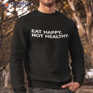 official andrew chafin eat happy not healthy shirt sweatshirt 1