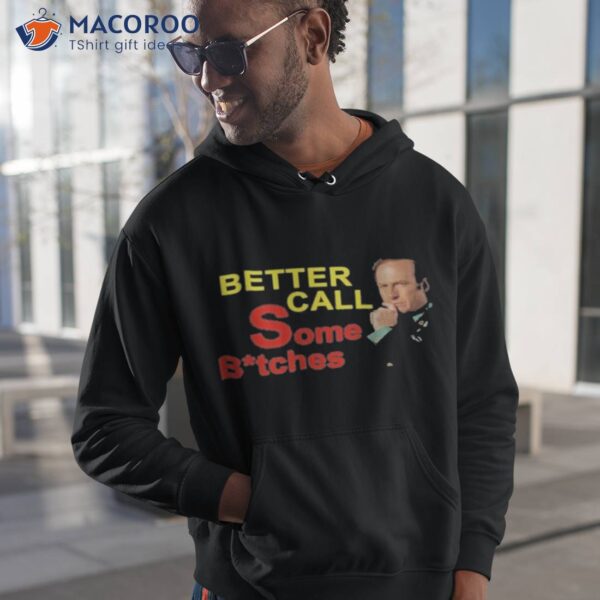 Better Call Some Bitches Shirt