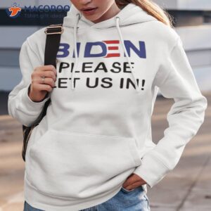 Biden Please Let Us In Shirt 2 official biden please let us in t shirt hoodie 3