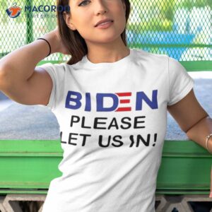 official biden please let us in t shirt tshirt 1