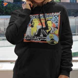 Boss Dog 50 50 With Cristobal I Like The Sound Of That Ok Listen Up You Clowns Shirt