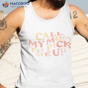 official call my mom to pick me up shirt tank top 3