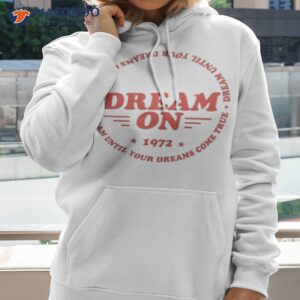 official dream until your dreams come true aerosmith t shirt hoodie