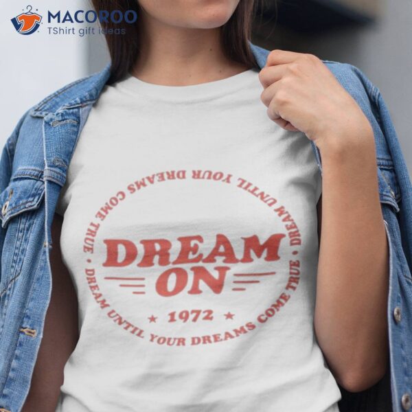 Dream Until Your Dreams Come True Aerosmith Shirt