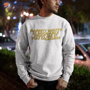 official fight me if you disagree garrett watts t shirt sweatshirt