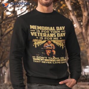 official memorial day is for them veterans day is for me dont thank me shirt sweatshirt