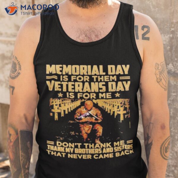 Memorial Day Is For Them Veterans Day Is For Me Don’t Thank Me Shirt