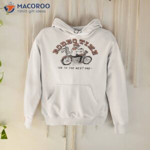 official motorcycle rodeo time on to the next one t shirt hoodie