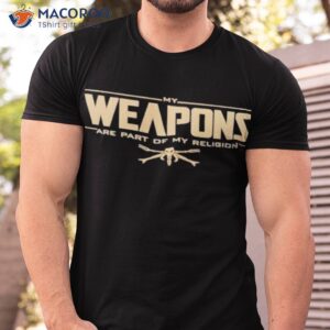 official my weapons are part of my religion shirt tshirt