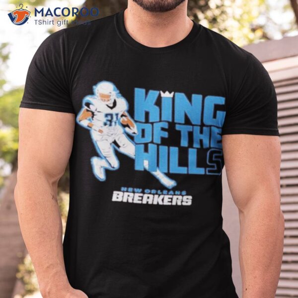 New Orleans Breakers Wes Hills King Of The Hills Shirt