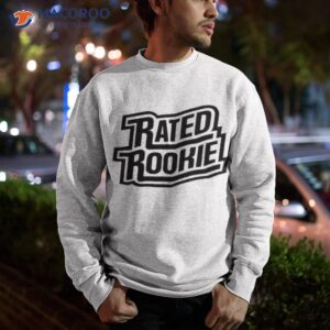 official rated rookie t shirt sweatshirt