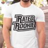 Rated Rookie Shirt