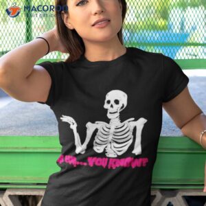 Skeleton Is He You Know Shirt 3 official skeleton is he you know t shirt tshirt 1