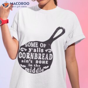 official some of yalls corbread aint done in the middle t shirt tshirt 1