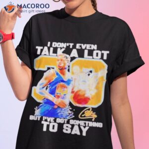 official stephen curry i dont even talk a lot but ive got something to say signature t shirt tshirt 1