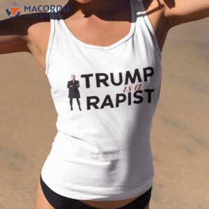 Trump Is A Rapist Shirt