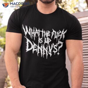 official what the fuck is up dennys shirt tshirt