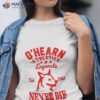 O’hearn Athletics Legends Never Die Shirt