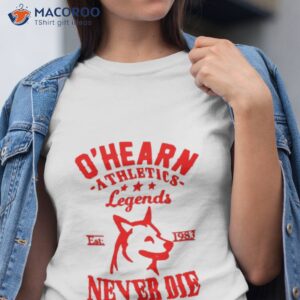 ohearn athletics legends never die shirt tshirt