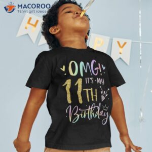 omg it s my 11th birthday girl gifts eleven 11 year old bday shirt tshirt