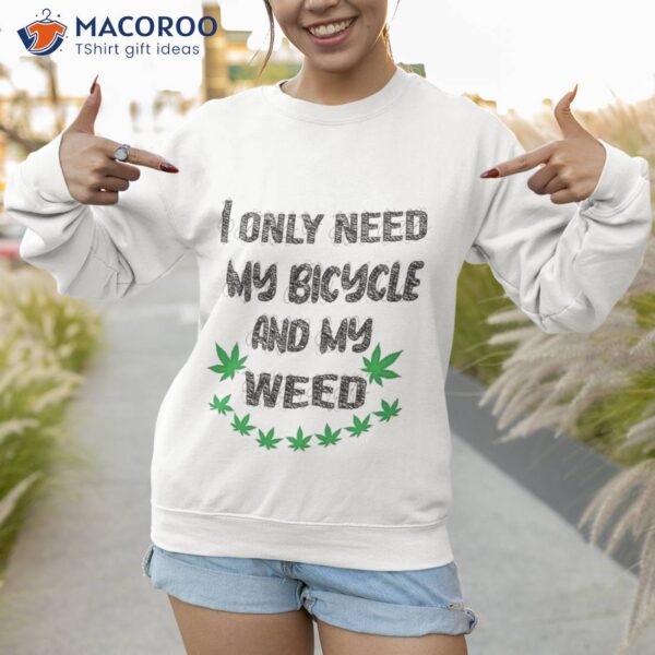 Only Need My Bicycle Weed Shirt