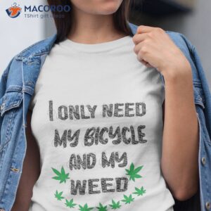 Only Need My Bicycle Weed Shirt