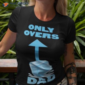 only overs dad shirt tshirt 3