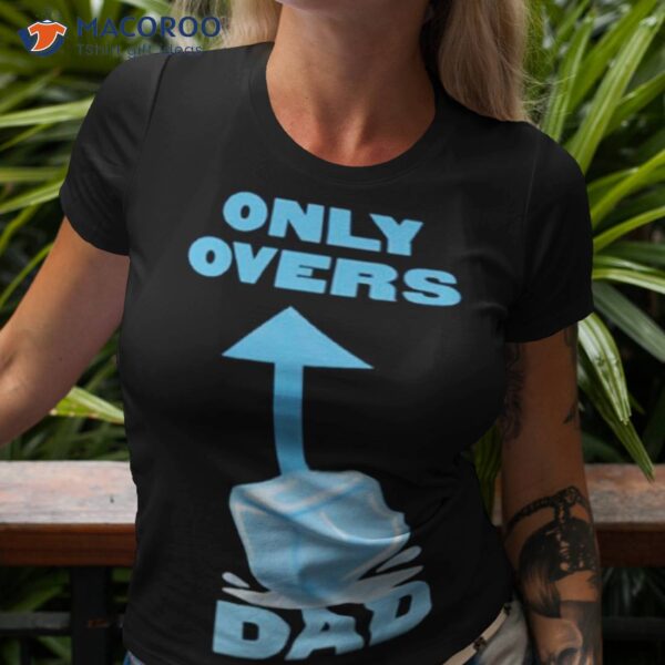 Only Overs Dad Shirt