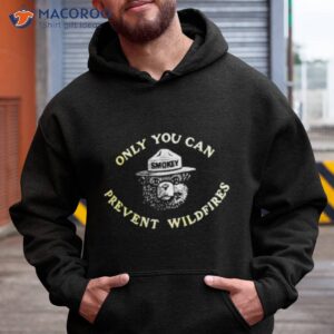 Only You Can Prevent Wildfires Shirt