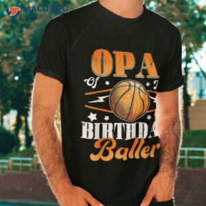 opa of the birthday baller basketball fathers day shirt tshirt