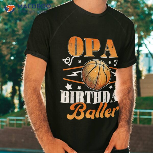 Opa Of The Birthday Baller Basketball Fathers Day Shirt