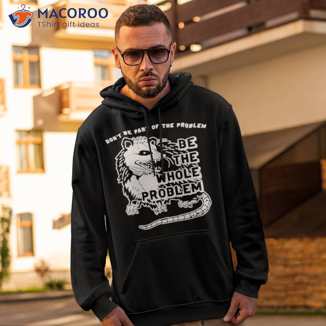 Opossum Don’t Be Part Of The Problem Be The Whole Problem Shirt Opossum Don’t Be Part Of The Problem Be The Whole Problem Shirt