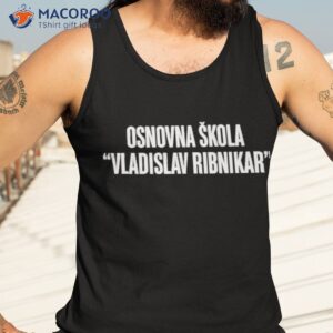 osnovna skola vladislav ribnikar shirt tank top 3