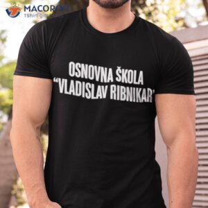 osnovna skola vladislav ribnikar shirt tshirt