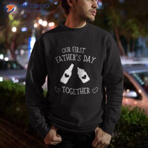 our first father s day together 2023 new dad father son shirt sweatshirt