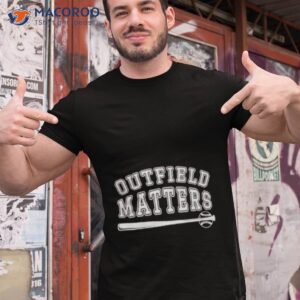 outfield matters baseball outfields funny shirt tshirt 1