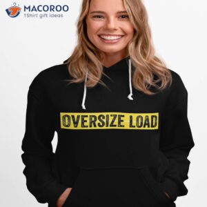 oversize load shirt hoodie 1